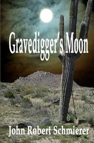 Gravedigger's Moon de John Robert Schmierer