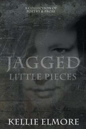 Jagged Little Pieces de Kellie Elmore