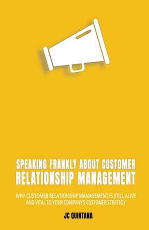 Speaking Frankly About Customer Relationship Management de Jc Quintana