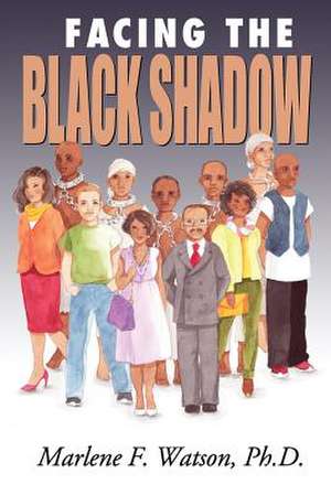 Facing the Black Shadow de Marlene F. Watson Ph. D.