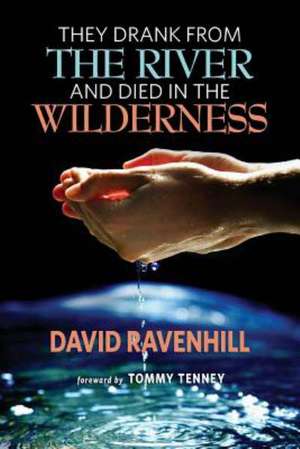 They Drank from the River and Died in the Wilderness de David Ravenhill