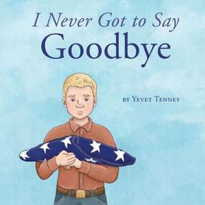 I Never Got to Say Goodbye de Yevet Tenney