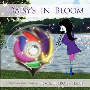 Daisy's in Bloom de Lisa a. Lefrois-Heath