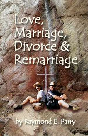 Love, Marriage, Divorce, and Remarriage