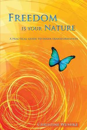 Freedom Is Your Nature de Christine Wushke