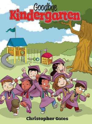 Goodbye Kindergarten de Christopher Gates