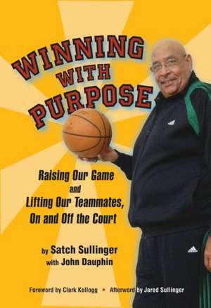 Winning with Purpose: Raising Our Game and Lifting Our Teammates, on and Off the Court de Satch Sullinger