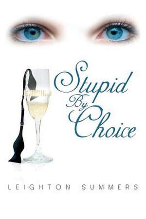 Stupid by Choice de Leighton Summers