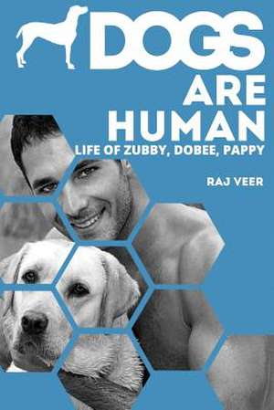 Dogs Are Human de Raj Veer