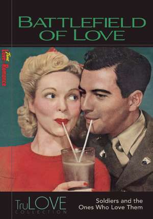 Battlefield of Love: Soldiers and the Ones Who Love Them de Ron Hogan