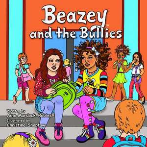 Beazey and the Bullies de Aine Murdock-Robles