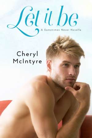 Let It Be (A Sometimes Never novella) de Cheryl McIntyre