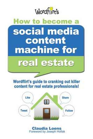 How to Become a Social Media Content Machine for Real Estate de Claudia M. Loens