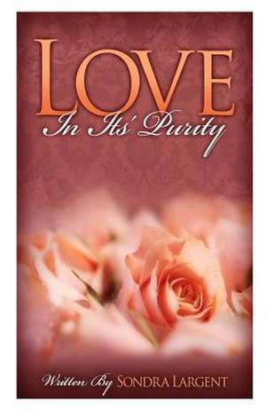 Love in Its Purity de Sondra L. Largent