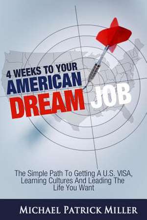 4 Weeks to Your American Dream Job de Michael Patrick Miller