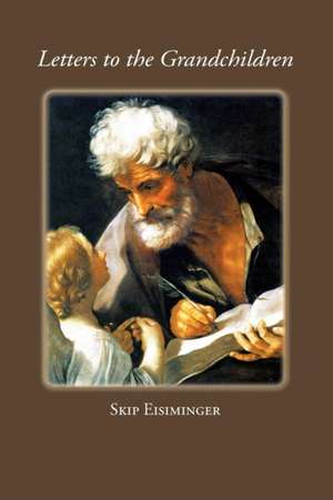 Letters to the Grandchildren de Skip Eisiminger