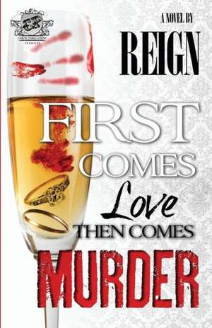 First Comes Love, Then Comes Murder (the Cartel Publications Presents) de Reign (T Styles)