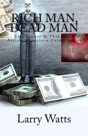 Rich Man, Dead Man de Larry Watts