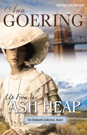 Up from the Ash Heap de Ann Goering