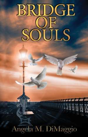 Bridge of Souls de Angela M Dimaggio