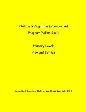 Children's Cognitive Enhancement Program Yellowbook de Kenneth J. Sr. Kohutek