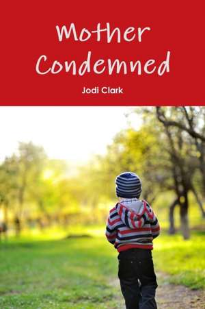 Mother Condemned de Jodi Clark