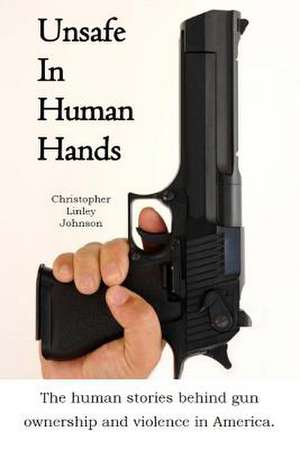 Unsafe in Human Hands de MR Christopher Linley Johnson