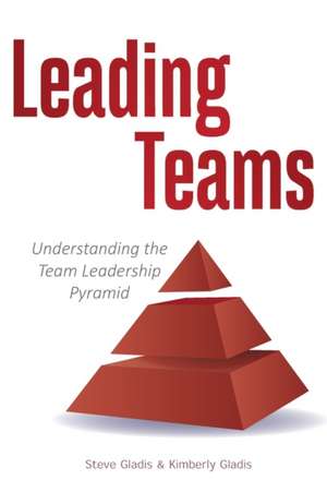 Leading Teams: Understanding the Team Leadership Pyramid de Kimberly Gladis