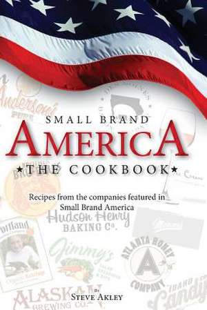 Small Brand America the Cookbook de Steve Akley