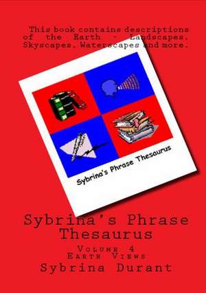 Volume 4 - Sybrina's Phrase Thesaurus - Earth Views de Sybrina Durant