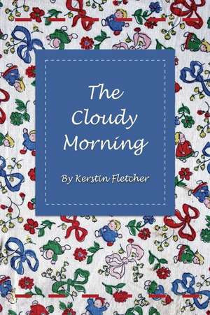 The Cloudy Morning de Kerstin Fletcher