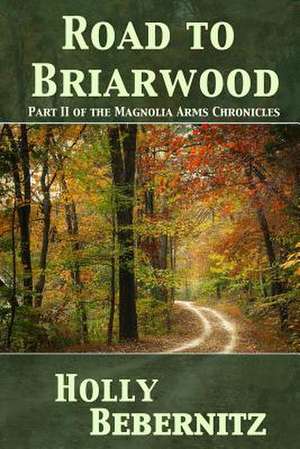 Road to Briarwood de Holly Bebernitz