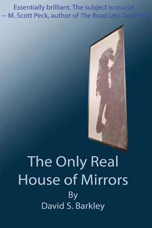 The Only Real House of Mirrors de David S. Barkley