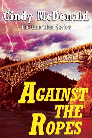 Against the Ropes de Cindy McDonald