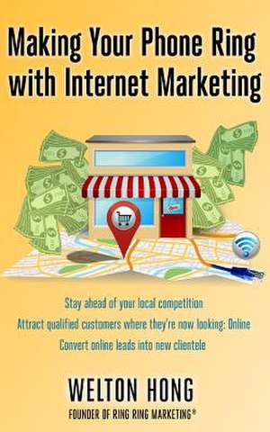 Making Your Phone Ring with Internet Marketing de Welton Hong