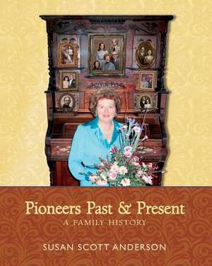 Pioneers Past and Present de Susan Scott Anderson