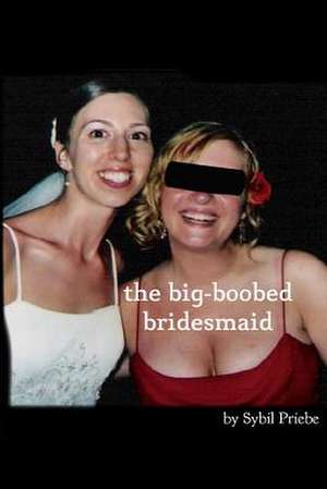 The Big-Boobed Bridesmaid de Sybil Priebe