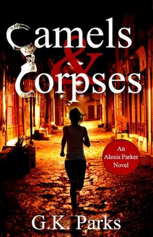 Camels and Corpses de G. K. Parks