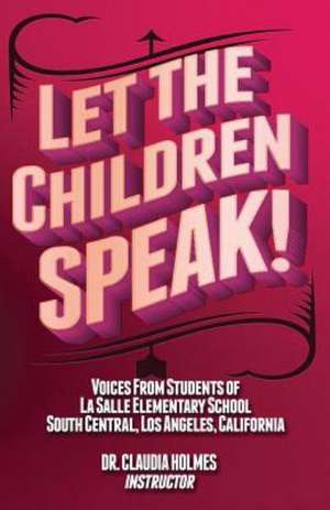 Let the Children Speak! Voices from Students of La Salle Elementary School Southcentral, Los Angeles, California de Ma Price, Justin