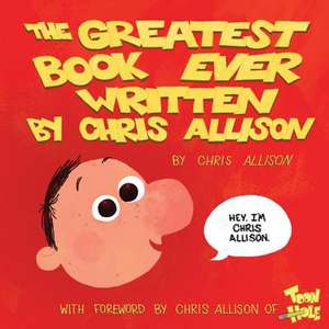 The Greatest Book Ever Written by Chris Allison de Chris Allison