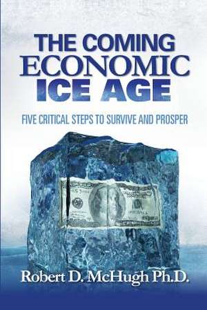 The Coming Economic Ice Age de Robert D. McHugh