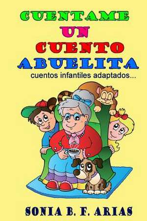 Cuentame Un Cuento Abuelita de Sonia B. F. Arias