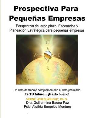 Prospectiva Para Pequenas Empresas de Verne Wheelwright Ph. D.