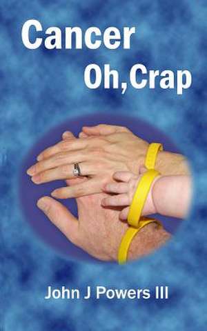 Cancer. Oh, Crap. de John J. Powers