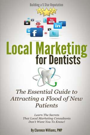 Local Marketing for Dentists de Clarence Williams Pmp