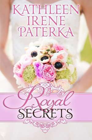 Royal Secrets de Kathleen Irene Paterka