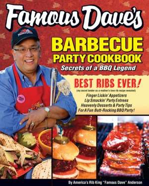 Famous Dave's Bar-B-Que Party Cookbook: Secrets of a BBQ Legend de Dave Anderson