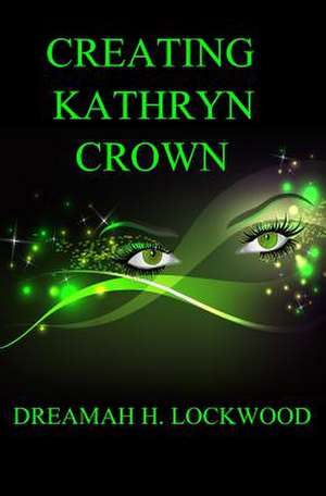 Creating Kathryn Crown de Dreamah H. Lockwood