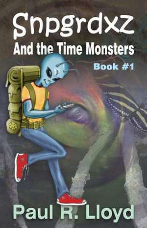 Sngrdxz and the Time Monsters de Paul R. Lloyd