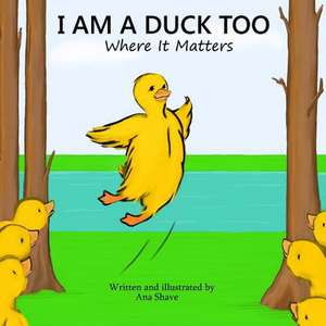 I Am a Duck Too de Ana Shave